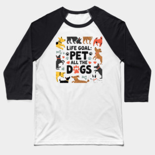 Life Goal: Pet All the Dogs, Dog Lover’s Dream Baseball T-Shirt