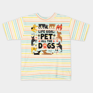 Life Goal: Pet All the Dogs, Dog Lover’s Dream Kids T-Shirt