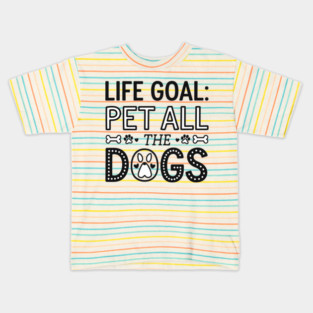 Life Goal: Pet All the Dogs, Dog Lover’s Dream Kids T-Shirt