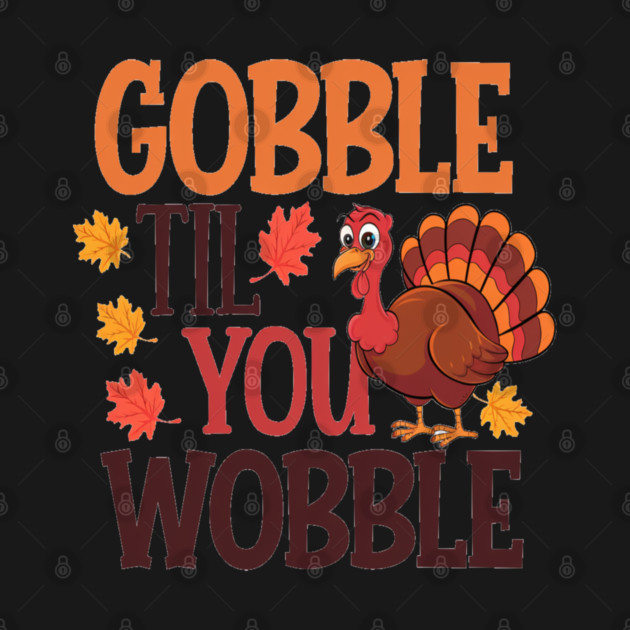 Gobble Til You Wobble Thanksgiving by Pixel Threads 