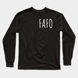 FAFO - Find Out Long Sleeve T-Shirt