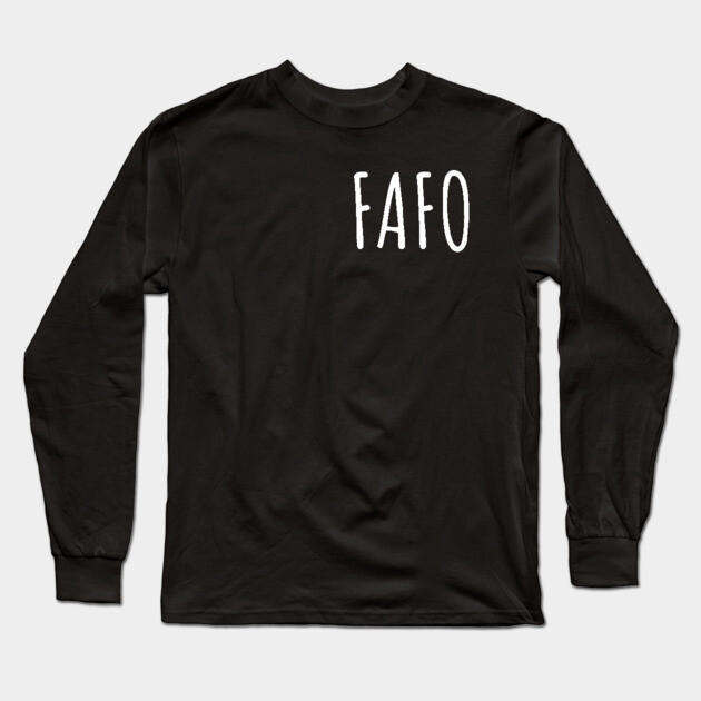 FAFO - Find Out Long Sleeve T-Shirt by UrbanLifeApparel