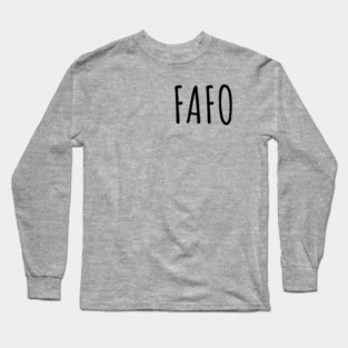 FAFO - Find Out - Black Long Sleeve T-Shirt