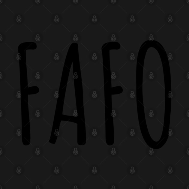 FAFO - Find Out - Black by UrbanLifeApparel