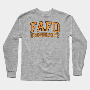 FAFO University Long Sleeve T-Shirt