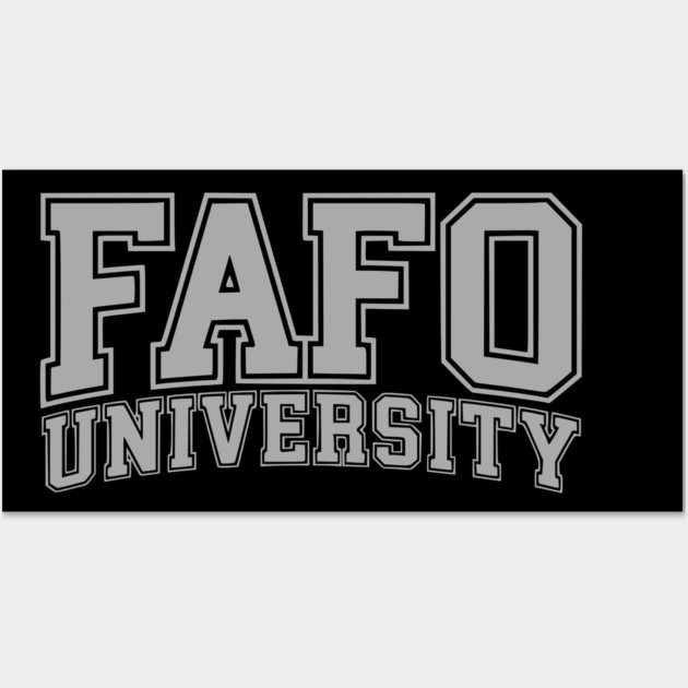 FAFO University - Gray Wall Art by UrbanLifeApparel