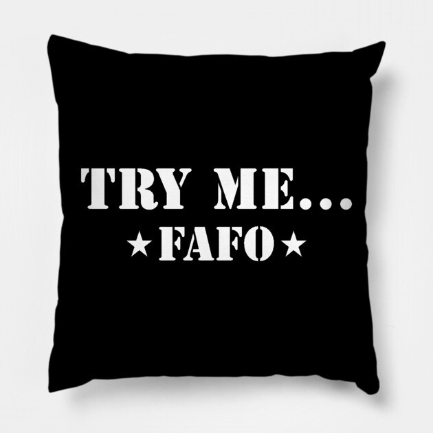 Try Me...FAFO Pillow by UrbanLifeApparel