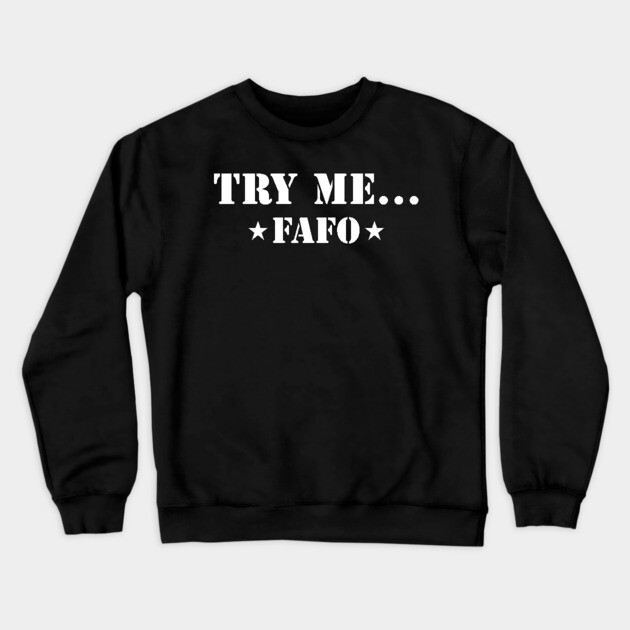 Try Me...FAFO Crewneck Sweatshirt by UrbanLifeApparel