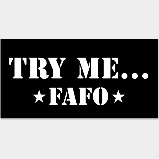 Try Me...FAFO Wall Art by UrbanLifeApparel