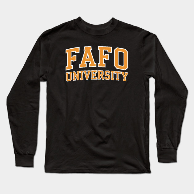 FAFO University - Reverse Long Sleeve T-Shirt by UrbanLifeApparel