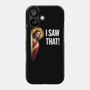 I Saw That - Jesus Phone Case