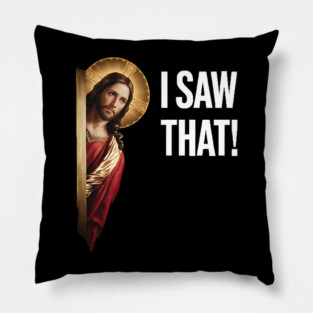 I Saw That - Jesus Pillow
