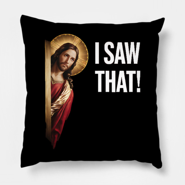 I Saw That - Jesus Pillow by Silly Me Studio