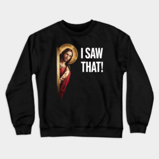 I Saw That - Jesus Crewneck Sweatshirt