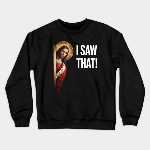 I Saw That - Jesus Crewneck Sweatshirt by Silly Me Studio