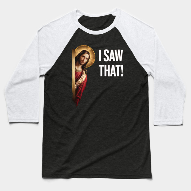 I Saw That - Jesus Baseball T-Shirt by Silly Me Studio