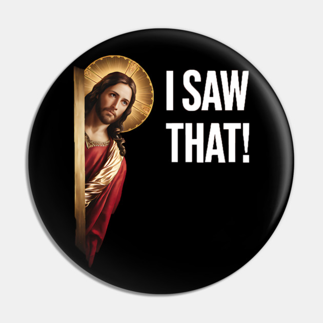 I Saw That - Jesus Pin by Silly Me Studio