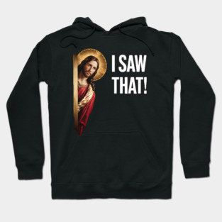 I Saw That - Jesus Hoodie