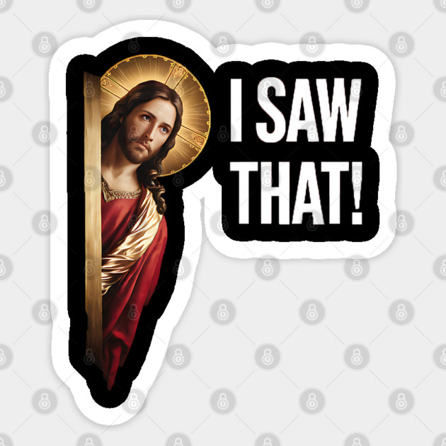 I Saw That - Jesus Sticker by Silly Me Studio