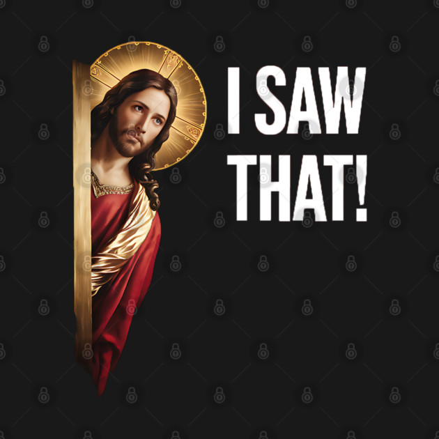I Saw That - Jesus by Silly Me Studio