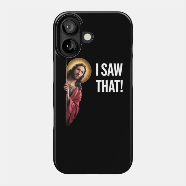 I Saw That - Jesus Looking Phone Case by Silly Me Studio