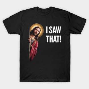 I Saw That - Jesus Looking T-Shirt