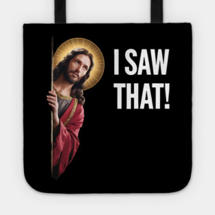 I Saw That - Jesus Looking Tote