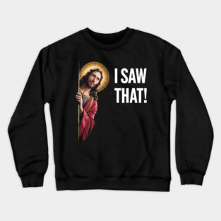 I Saw That - Jesus Looking Crewneck Sweatshirt