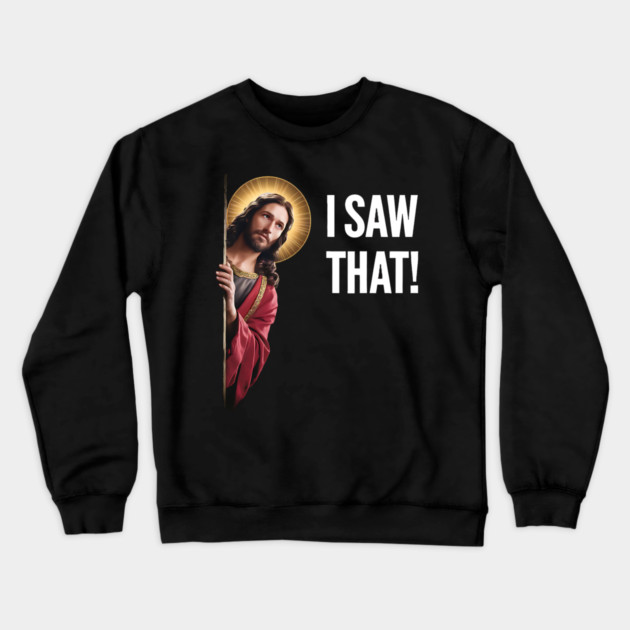 I Saw That - Jesus Looking Crewneck Sweatshirt by Silly Me Studio