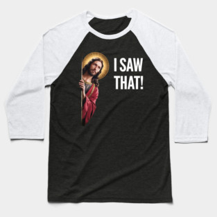 I Saw That - Jesus Looking Baseball T-Shirt