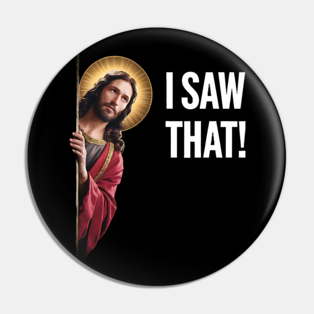 I Saw That - Jesus Looking Pin by Silly Me Studio