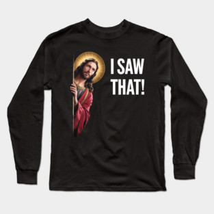 I Saw That - Jesus Looking Long Sleeve T-Shirt
