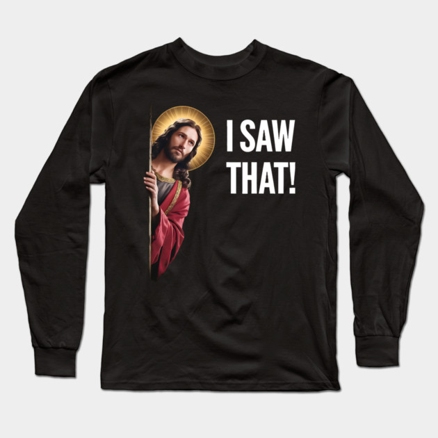 I Saw That - Jesus Looking Long Sleeve T-Shirt by Silly Me Studio