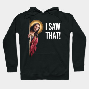 I Saw That - Jesus Looking Hoodie