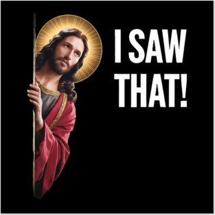 I Saw That - Jesus Looking Posters and Art