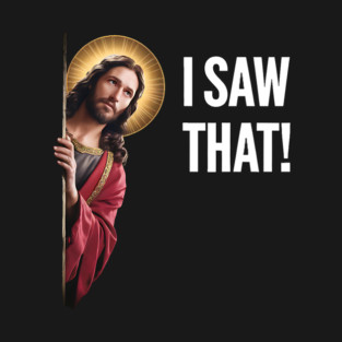 I Saw That - Jesus Looking T-Shirt