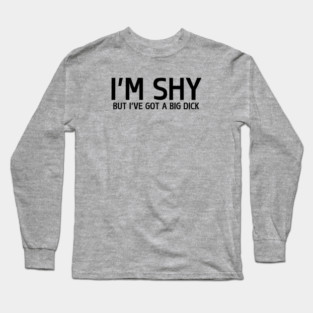 I'm Shy But... Long Sleeve T-Shirt