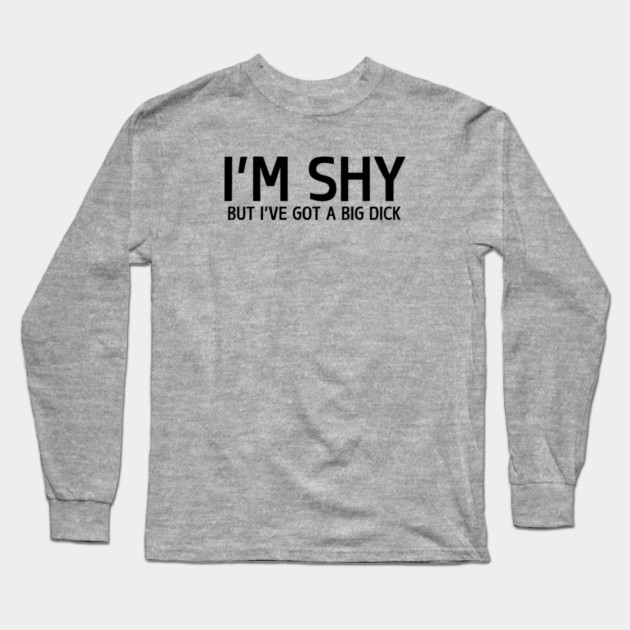 I'm Shy But... Long Sleeve T-Shirt by Litehouse Tees