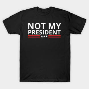 not-my-president T-Shirt