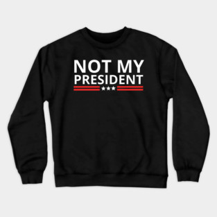 not-my-president Crewneck Sweatshirt