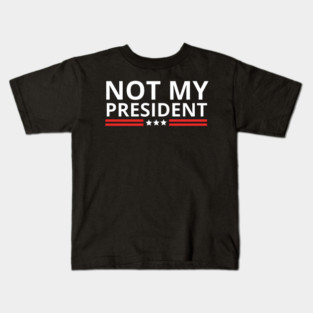not-my-president Kids T-Shirt