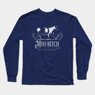 Moo Bitch - get out the way Long Sleeve T-Shirt