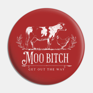 Moo Bitch - get out the way Pin