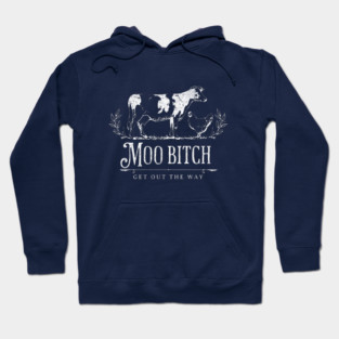 Moo Bitch - get out the way Hoodie