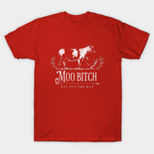 Moo Bitch - get out the way T-Shirt