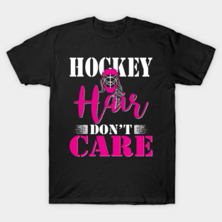 Hockey Hair Don't Care Ice Hockey Player Funny Gift T-Shirt