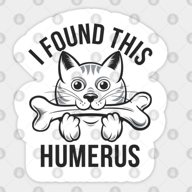 I Found This Humerus, Funny Cat Lovers Sticker by Pixel Threads 
