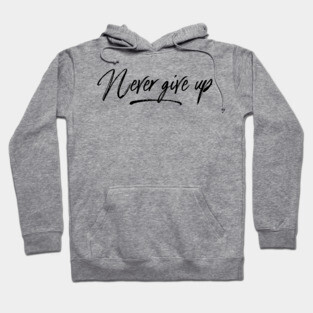 never give up Hoodie