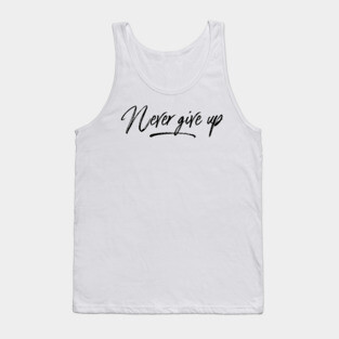 never give up Tank Top