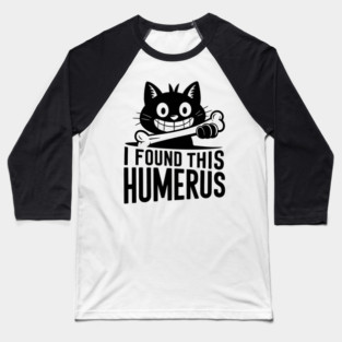 I Found This Humerus, Funny Cat Lovers Baseball T-Shirt